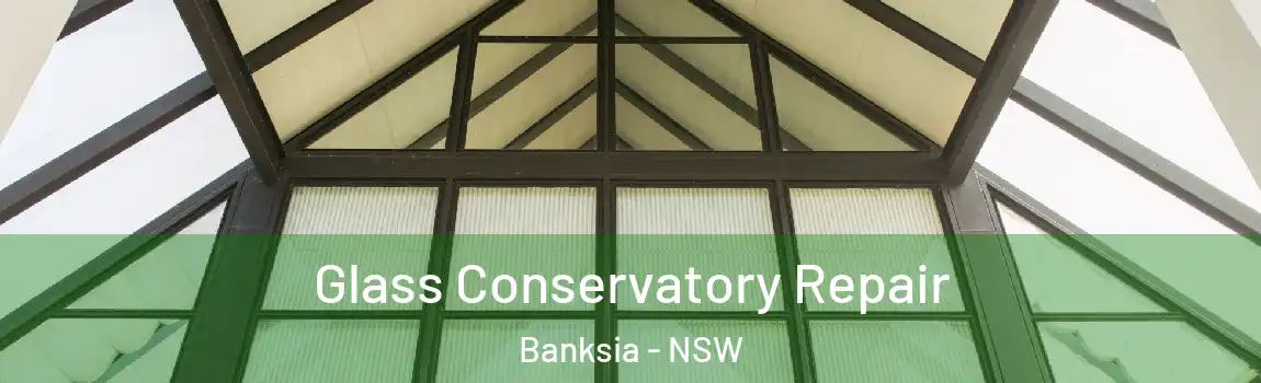  Glass Conservatory Repair Banksia - NSW