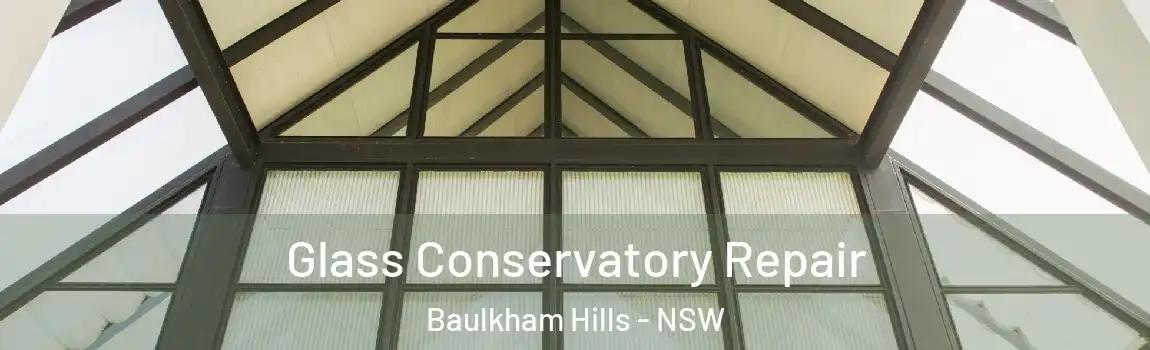  Glass Conservatory Repair Baulkham Hills - NSW