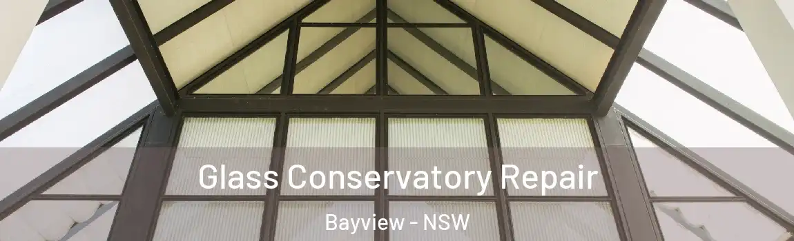  Glass Conservatory Repair Bayview - NSW