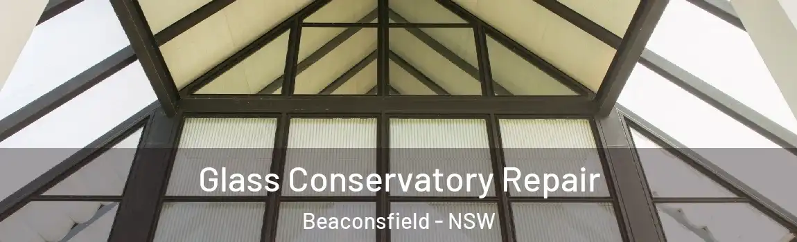  Glass Conservatory Repair Beaconsfield - NSW
