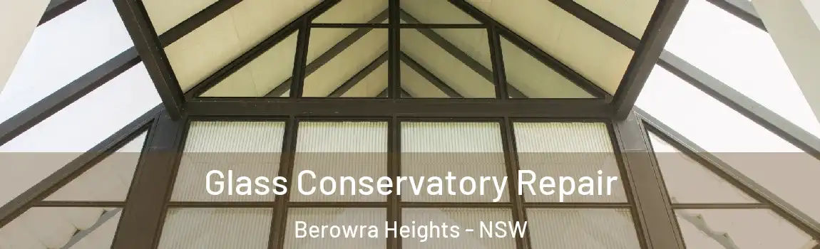  Glass Conservatory Repair Berowra Heights - NSW
