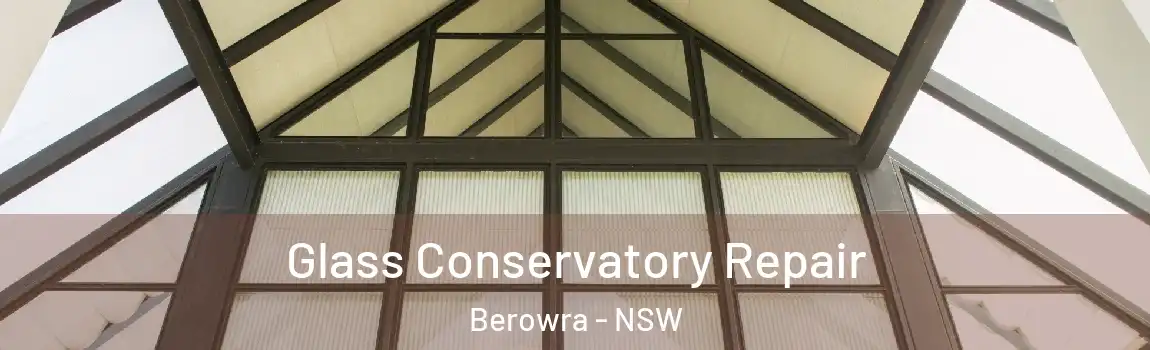  Glass Conservatory Repair Berowra - NSW