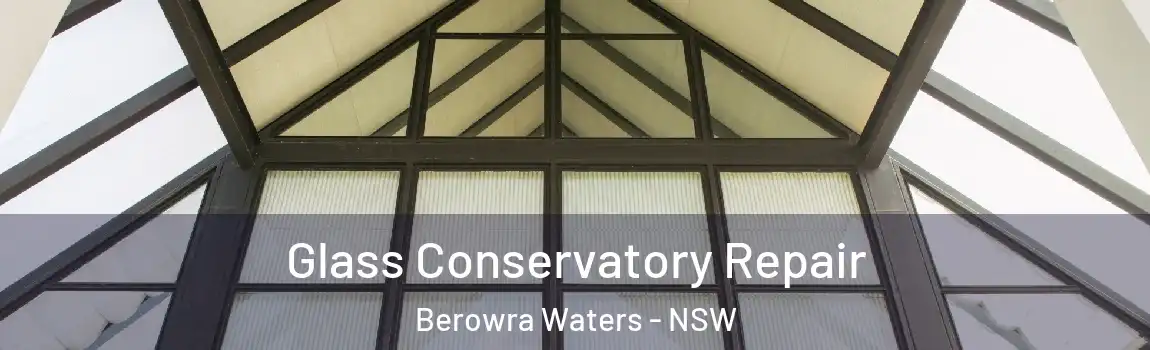  Glass Conservatory Repair Berowra Waters - NSW