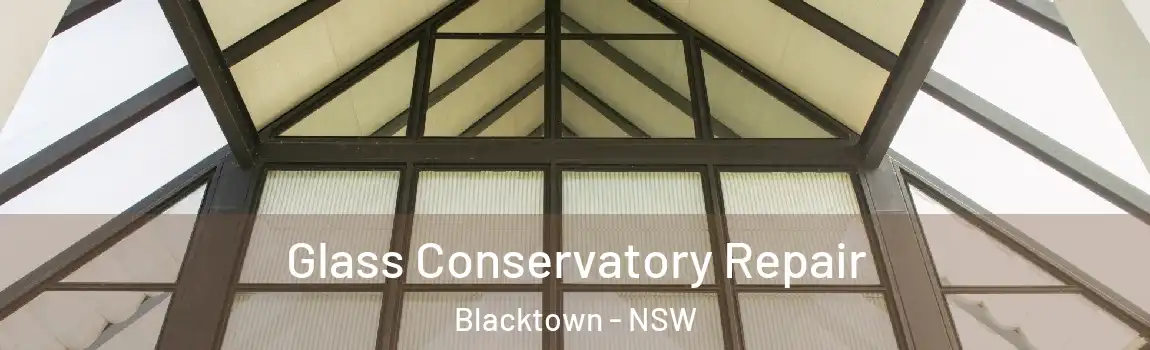  Glass Conservatory Repair Blacktown - NSW