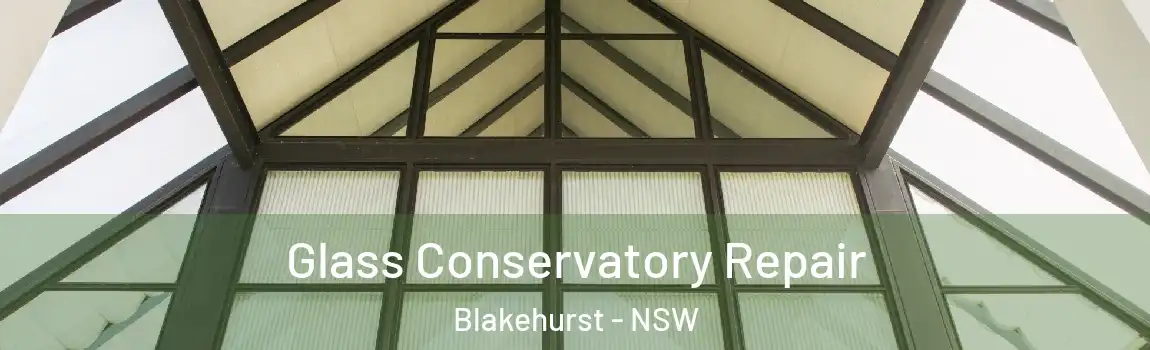  Glass Conservatory Repair Blakehurst - NSW
