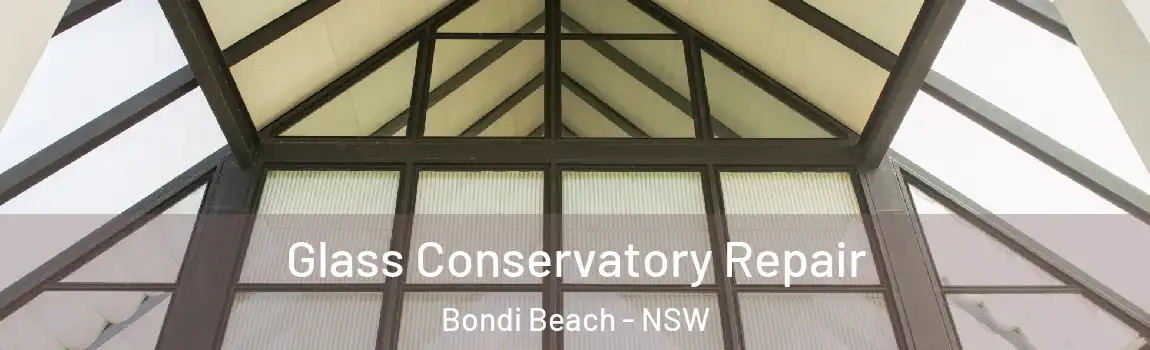  Glass Conservatory Repair Bondi Beach - NSW