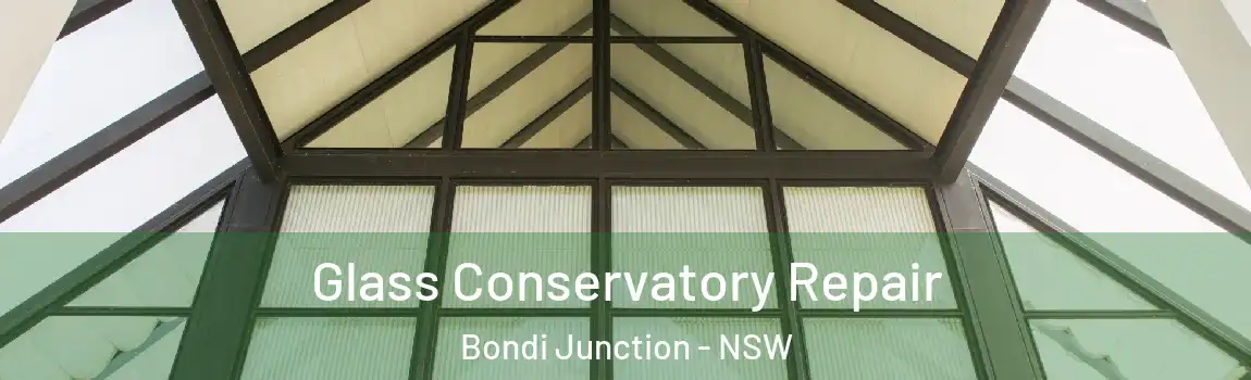  Glass Conservatory Repair Bondi Junction - NSW