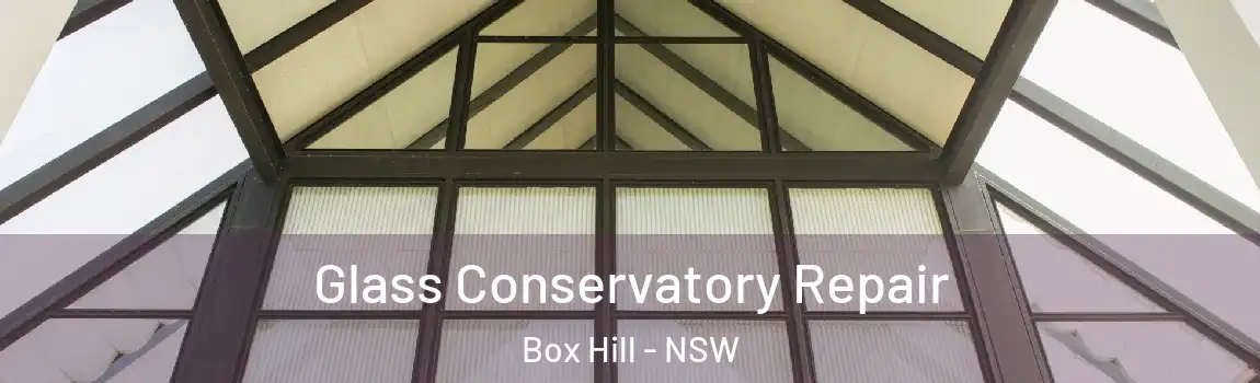  Glass Conservatory Repair Box Hill - NSW