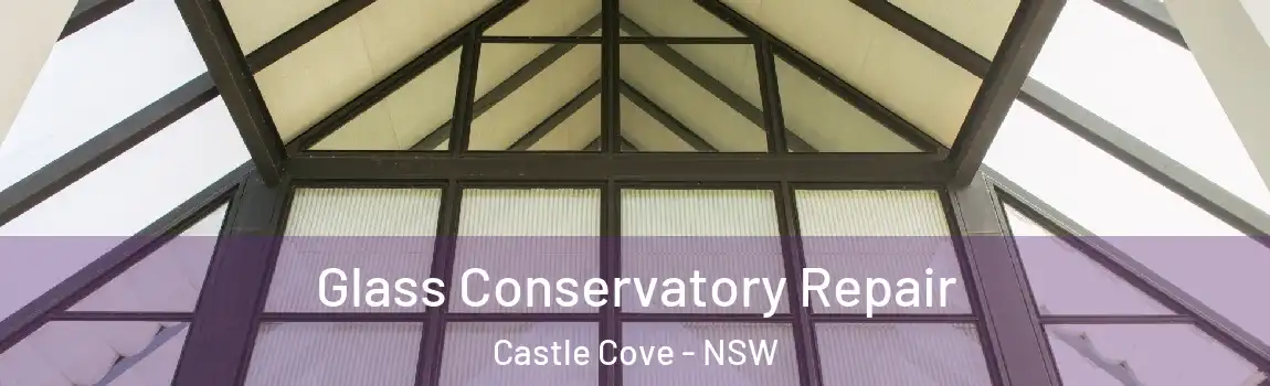  Glass Conservatory Repair Castle Cove - NSW