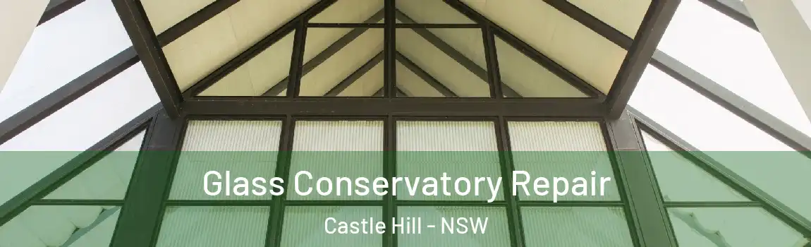 Glass Conservatory Repair Castle Hill - NSW