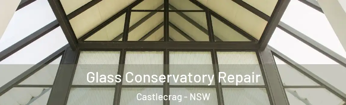  Glass Conservatory Repair Castlecrag - NSW