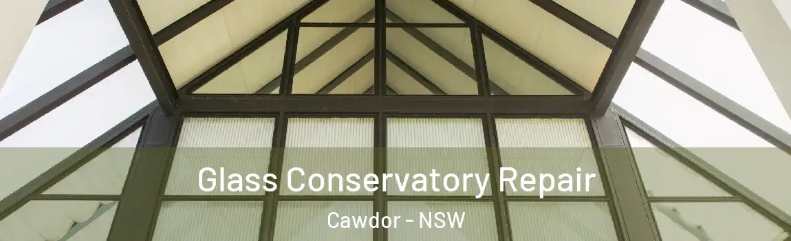  Glass Conservatory Repair Cawdor - NSW