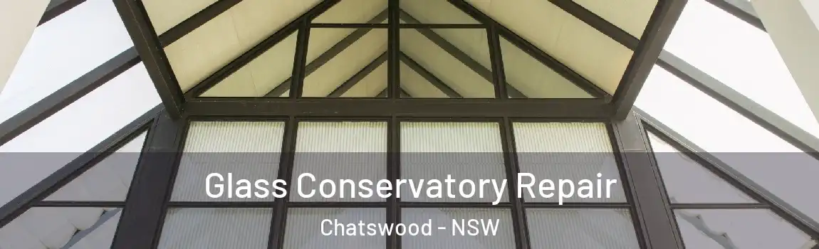  Glass Conservatory Repair Chatswood - NSW