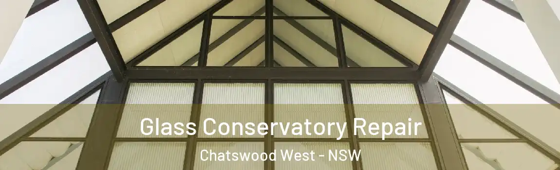 Glass Conservatory Repair Chatswood West - NSW