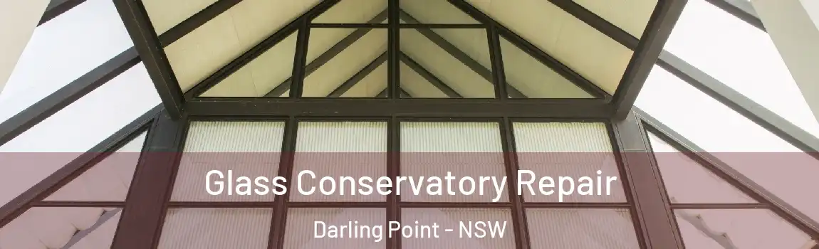  Glass Conservatory Repair Darling Point - NSW