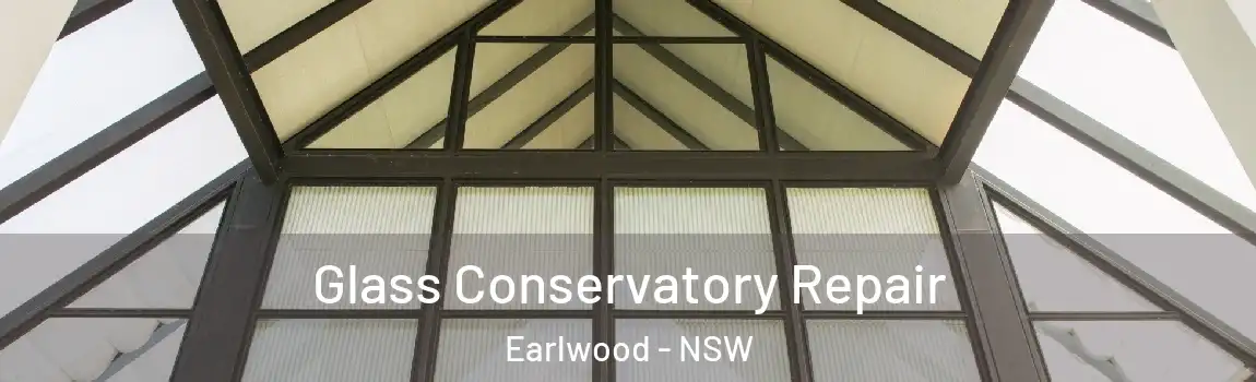  Glass Conservatory Repair Earlwood - NSW