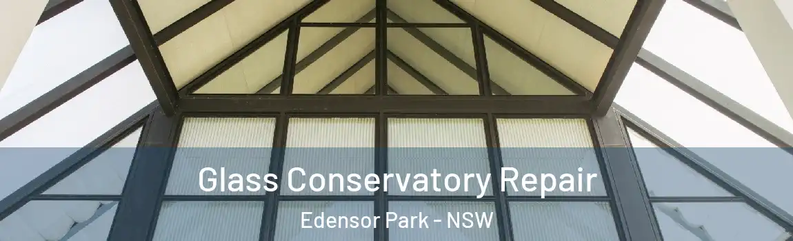  Glass Conservatory Repair Edensor Park - NSW