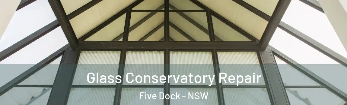  Glass Conservatory Repair Five Dock - NSW