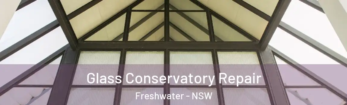  Glass Conservatory Repair Freshwater - NSW