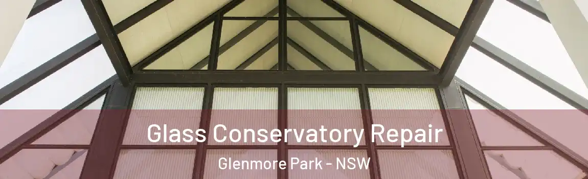  Glass Conservatory Repair Glenmore Park - NSW