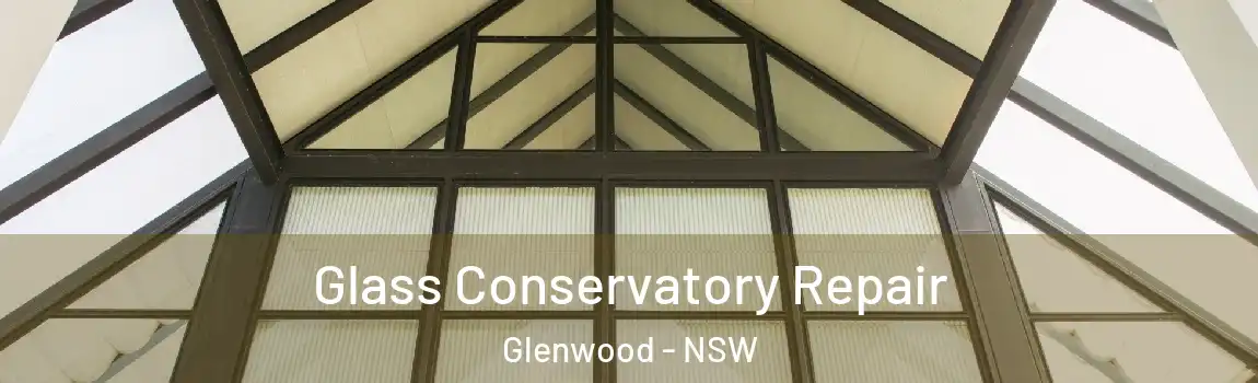  Glass Conservatory Repair Glenwood - NSW