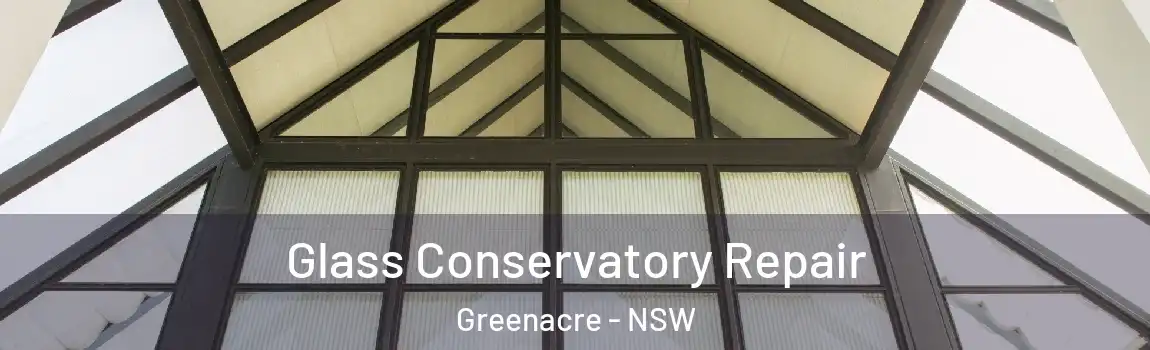  Glass Conservatory Repair Greenacre - NSW