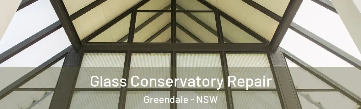  Glass Conservatory Repair Greendale - NSW