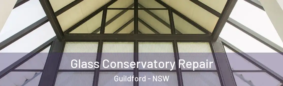  Glass Conservatory Repair Guildford - NSW