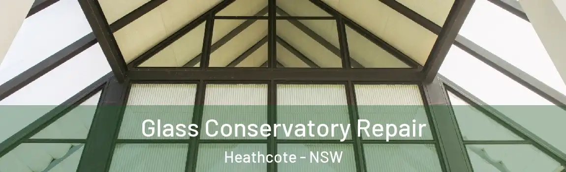  Glass Conservatory Repair Heathcote - NSW