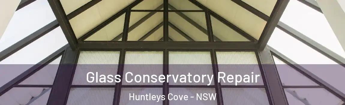  Glass Conservatory Repair Huntleys Cove - NSW