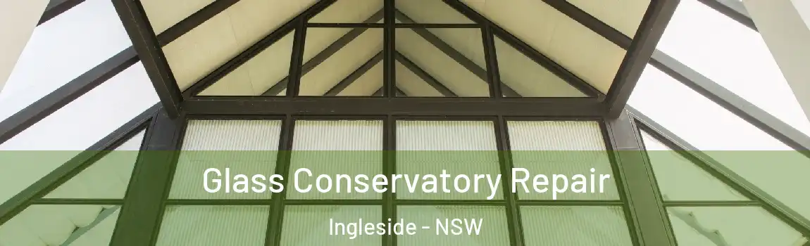  Glass Conservatory Repair Ingleside - NSW