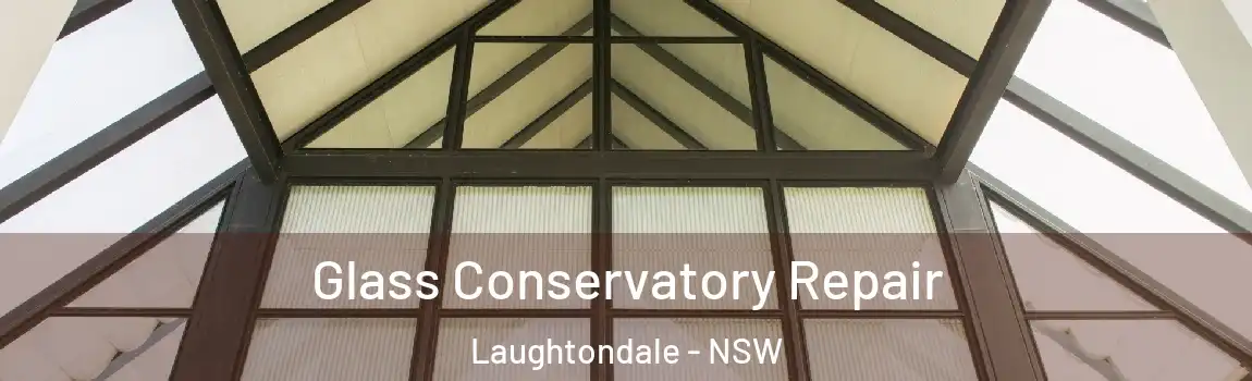  Glass Conservatory Repair Laughtondale - NSW
