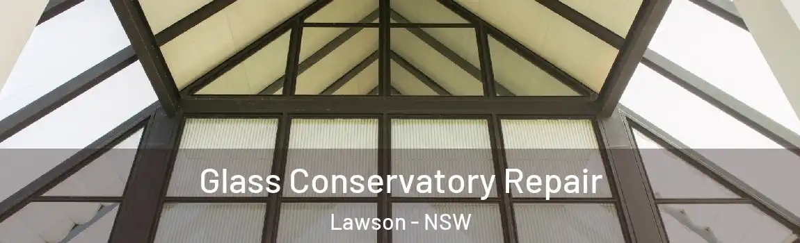  Glass Conservatory Repair Lawson - NSW