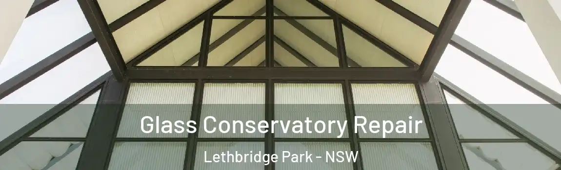  Glass Conservatory Repair Lethbridge Park - NSW
