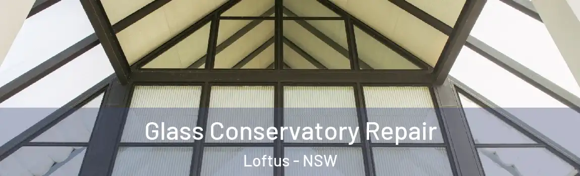  Glass Conservatory Repair Loftus - NSW