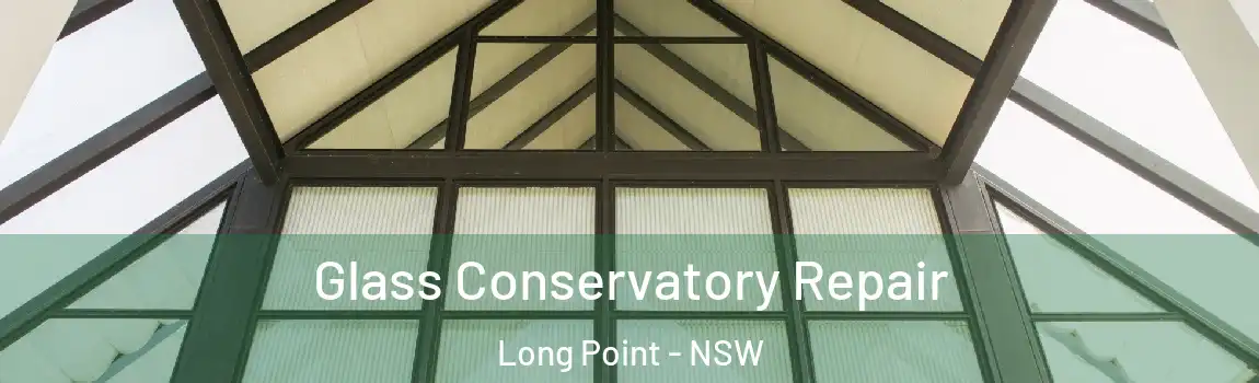 Glass Conservatory Repair Long Point - NSW