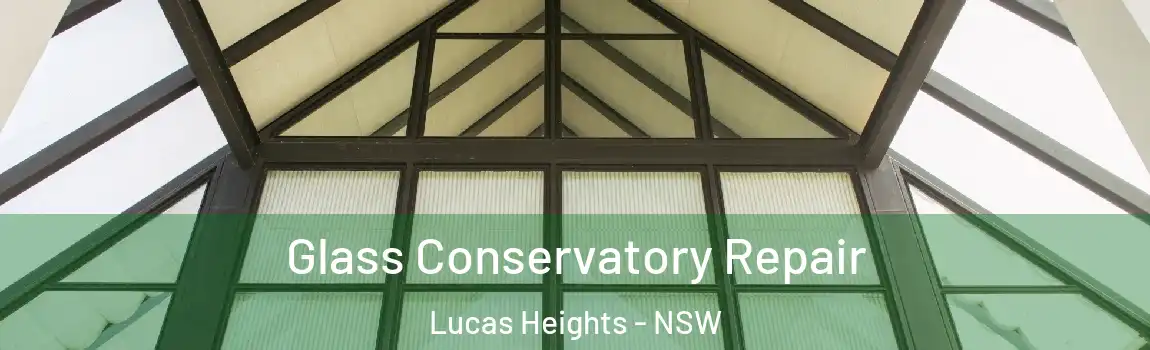  Glass Conservatory Repair Lucas Heights - NSW