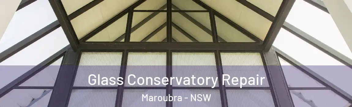  Glass Conservatory Repair Maroubra - NSW