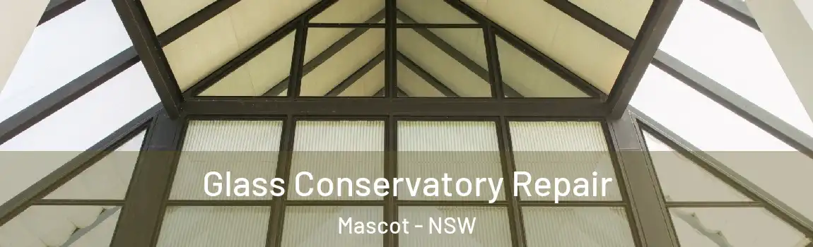  Glass Conservatory Repair Mascot - NSW