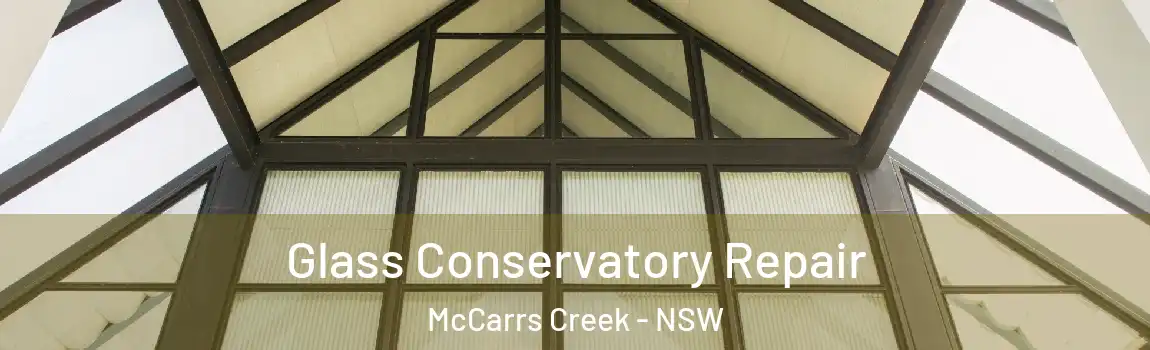  Glass Conservatory Repair McCarrs Creek - NSW