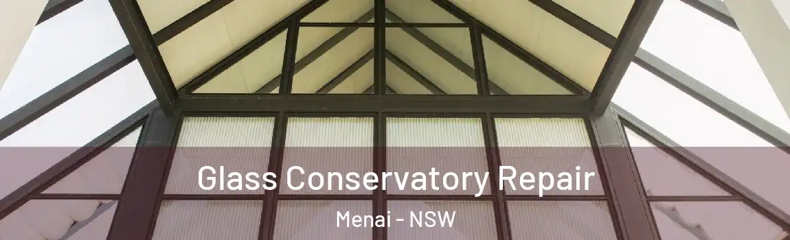  Glass Conservatory Repair Menai - NSW