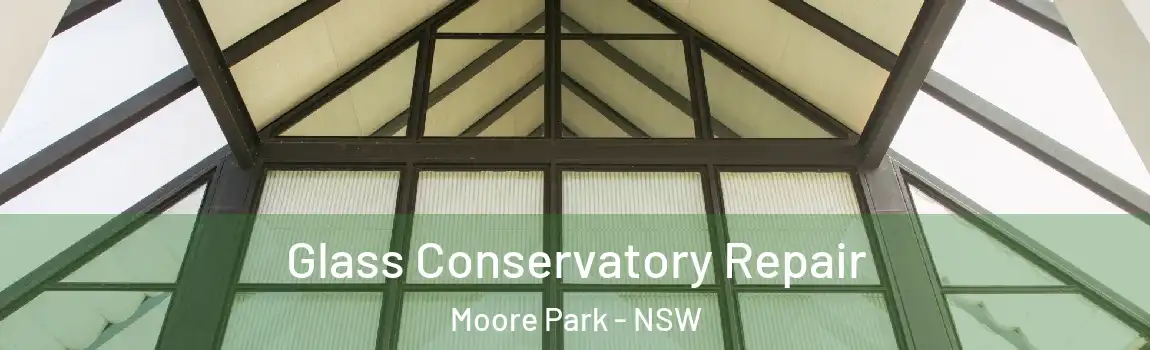  Glass Conservatory Repair Moore Park - NSW
