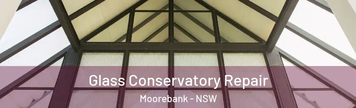  Glass Conservatory Repair Moorebank - NSW