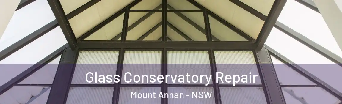  Glass Conservatory Repair Mount Annan - NSW