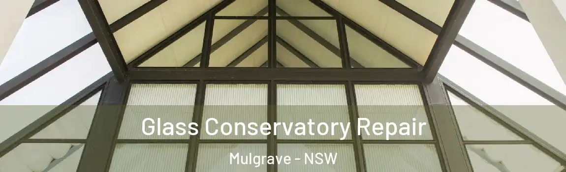 Glass Conservatory Repair Mulgrave - NSW