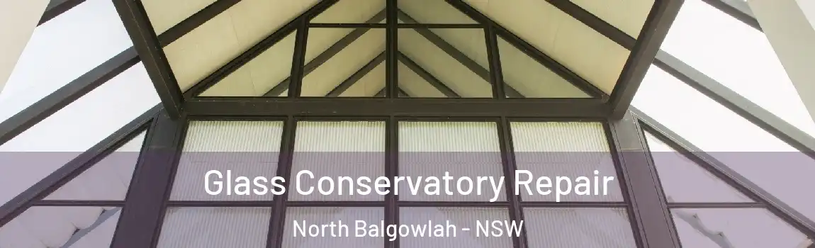  Glass Conservatory Repair North Balgowlah - NSW