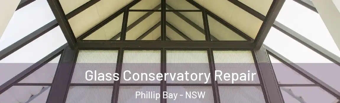  Glass Conservatory Repair Phillip Bay - NSW