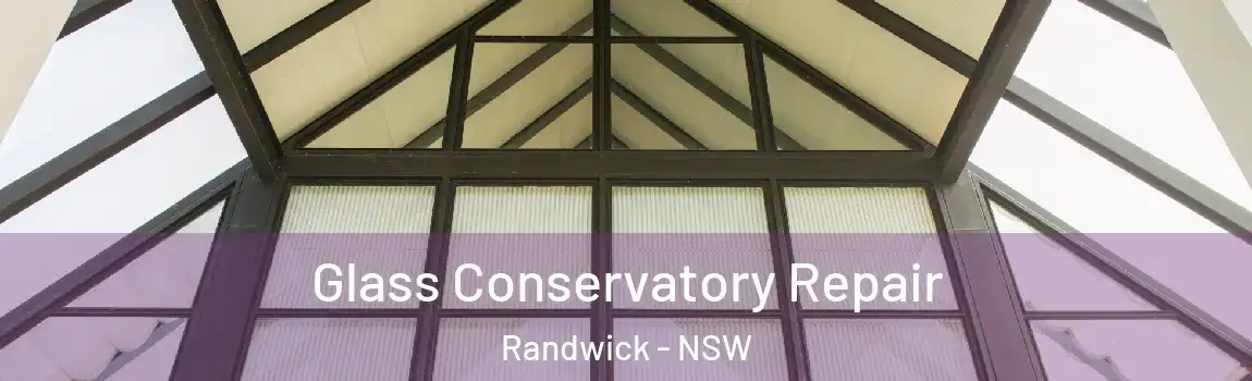  Glass Conservatory Repair Randwick - NSW
