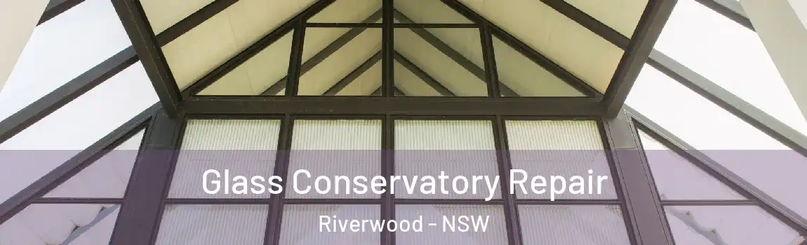 Glass Conservatory Repair Riverwood - NSW
