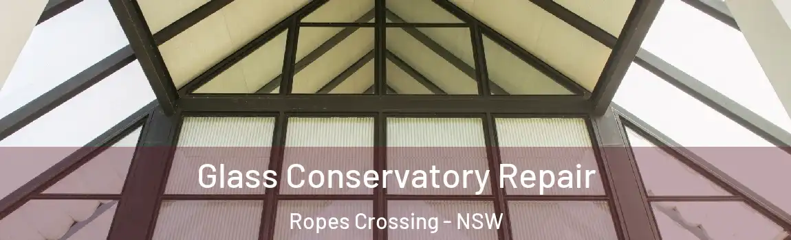  Glass Conservatory Repair Ropes Crossing - NSW